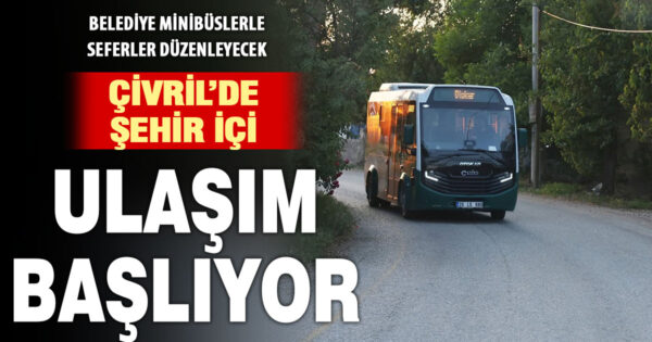 Çivril’de şehir içi ulaşım minibüsle başlıyor