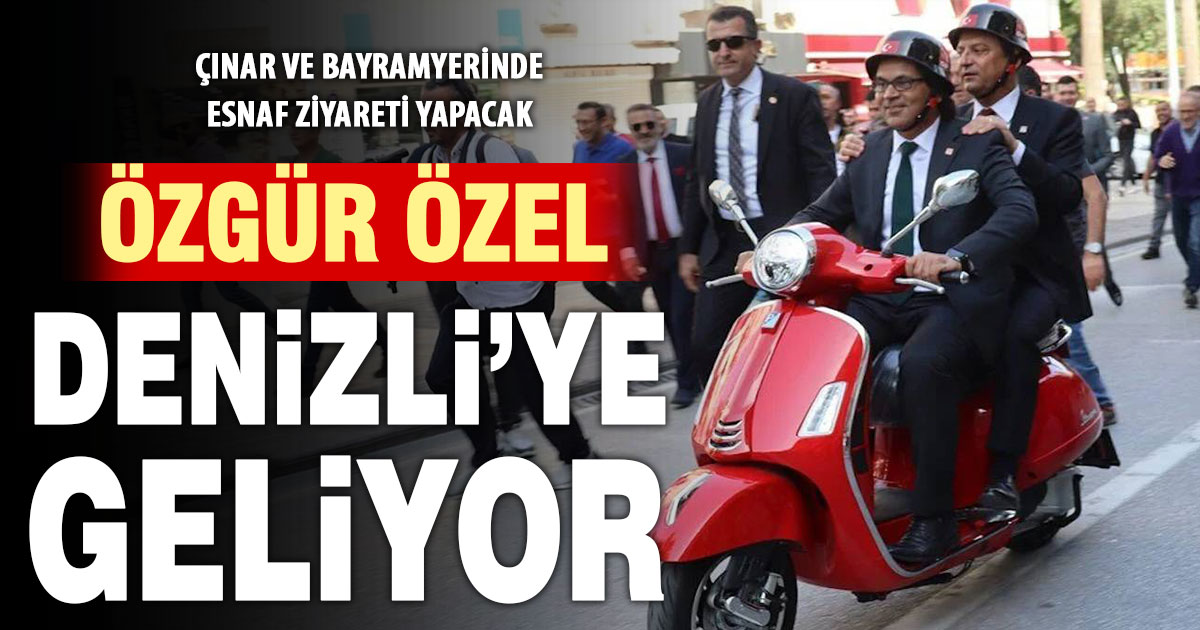 Özgür Özel yarın Denizli’ye geliyor