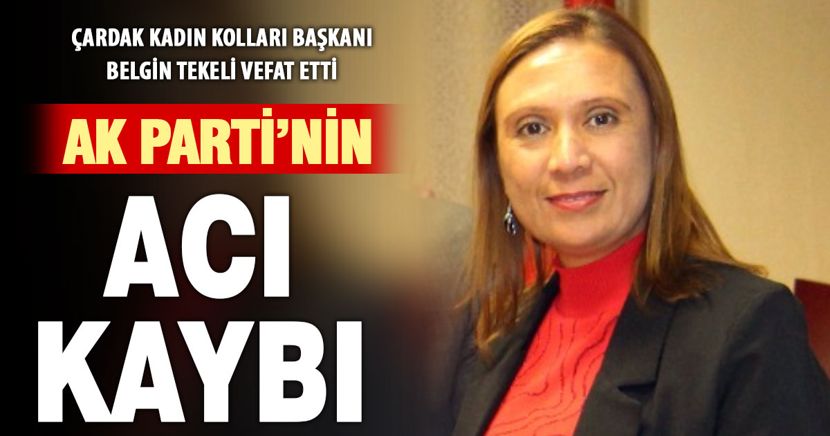 Ak Parti Çardak Kadın Kolları Başkanı Belgin Tekeli vefat etti