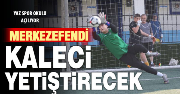 Merkezefendi yaz spor okullarında kaleci eğitimleri başlıyor