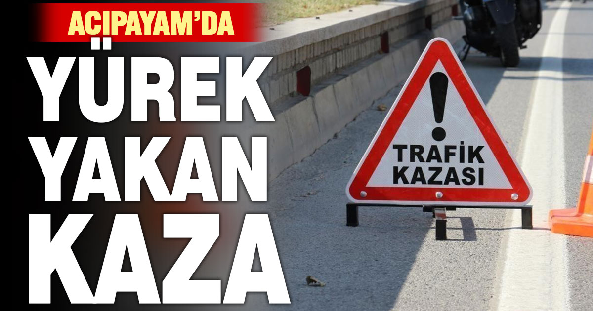 Acıpayam’da, hastaneye annesini bırakan kadın dönüş yolunda kazada hayatını kaybetti