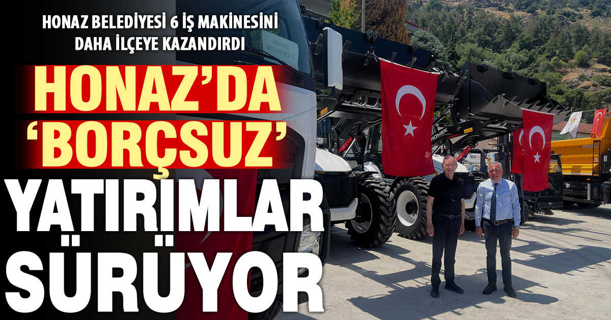 Honaz Belediyesi, öz kaynaklarıyla 6 iş makinesi daha aldı