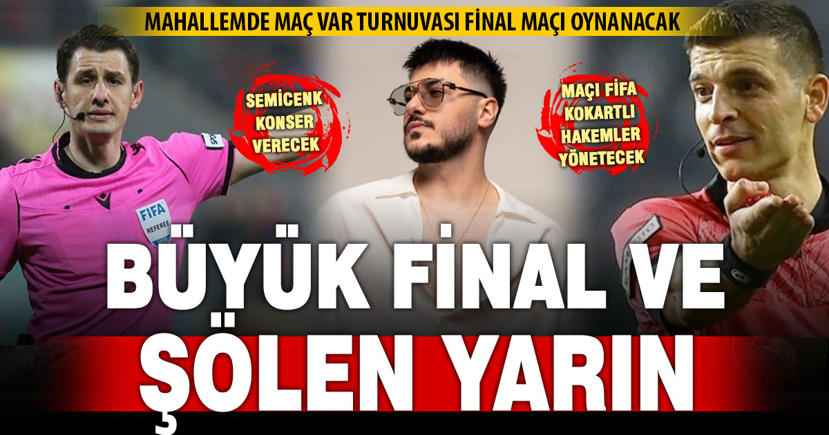Mahallemde maç var turnuvası finali ve Semicenk konseri yarın yapılacak