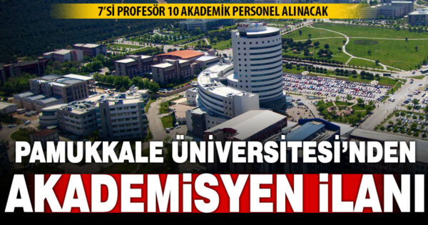 Pamukkale Üniversitesi 10 akademisyen alacak