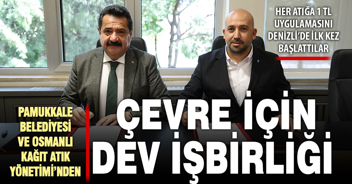 Pamukkale Belediyesi ve Osmanlı Kağıt Atık Yönetimi’nden çevre için dev işbirliği