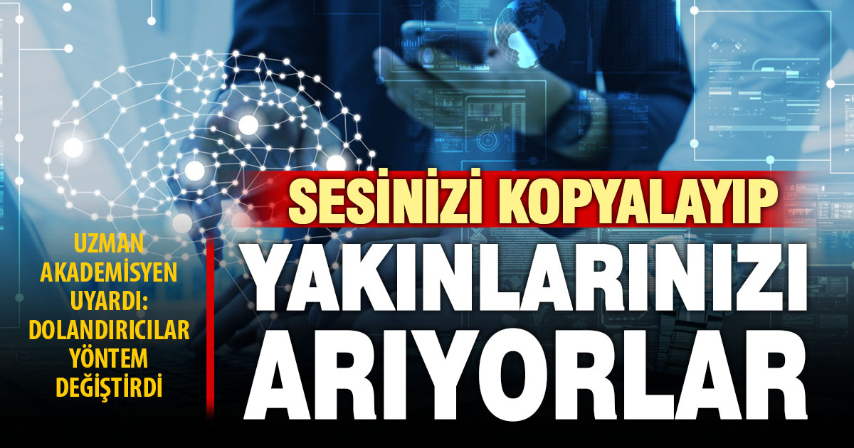 Uzmanından uyarı: Dolandırıcılar artık sesinizi kopyalayıp yakınlarınızı arıyorlar