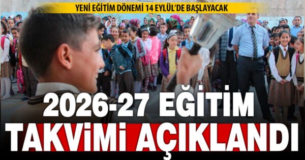 Milli Eğitim bakanlığı 2026-27 eğitim takvimini belirledi