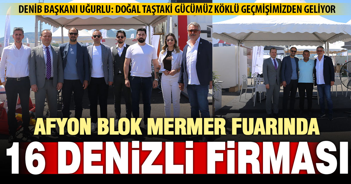 Afyonkarahisar’daki Blok Mermer Fuarı’nda Denizli’den 16 firma katıldı