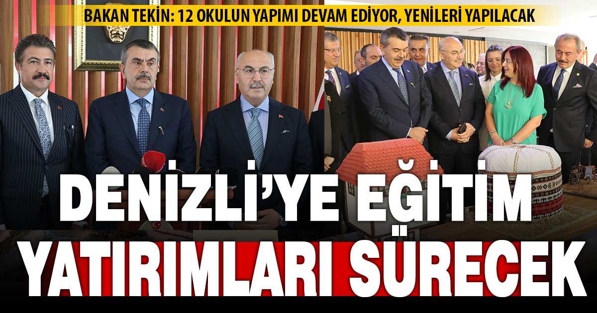 Milli Eğitim Bakanı Tekin Denizli’de: Eğitime yatırımlarımız sürecek