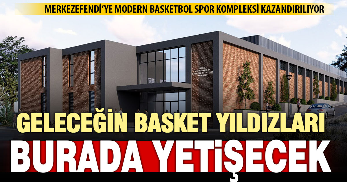 Merkezefendi’ye modern basketbol spor kompleksi kazandırılıyor