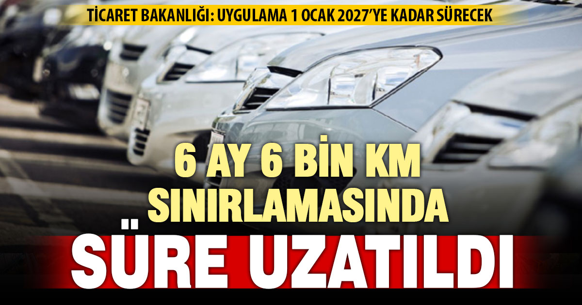 Ticaret Bakanlığı, 6 ay ve 6 bin kilometre düzenlemesinin süresini uzattı