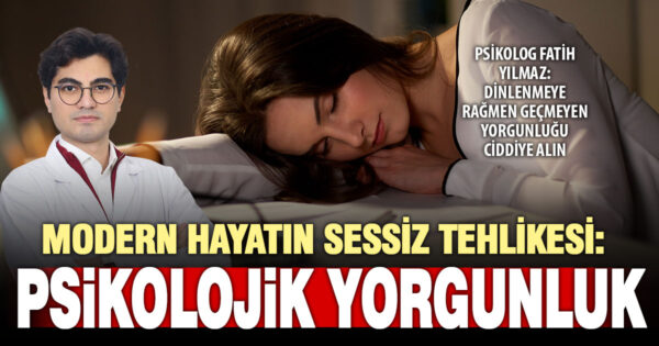 Psikolog Fatih Yılmaz: Dinlenmeye rağmen geçmeyen yorgunluğu ciddiye alın