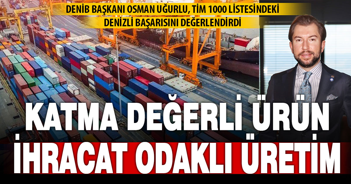 DENİB Başkanı Osman Uğurlu’dan TİM 1000 listesi değerlendirmesi
