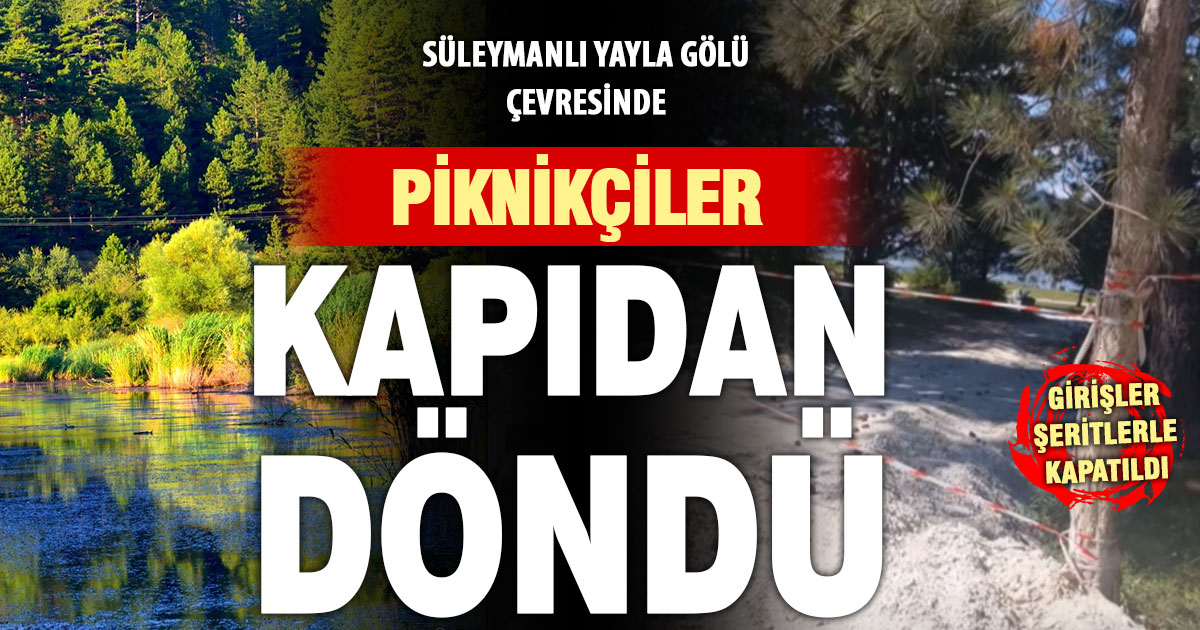 Süleymanlı Yayla Gölü’ne piknikçilerin girişi şeritlerle engellendi