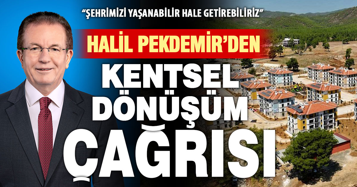 Halil Pekdemir’den kentsel dönüşüm çağrısı