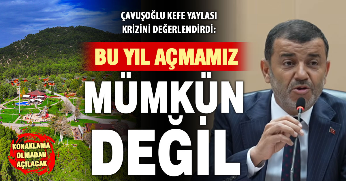 Çavuşoğlu’ndan Kefe Yaylası açıklaması