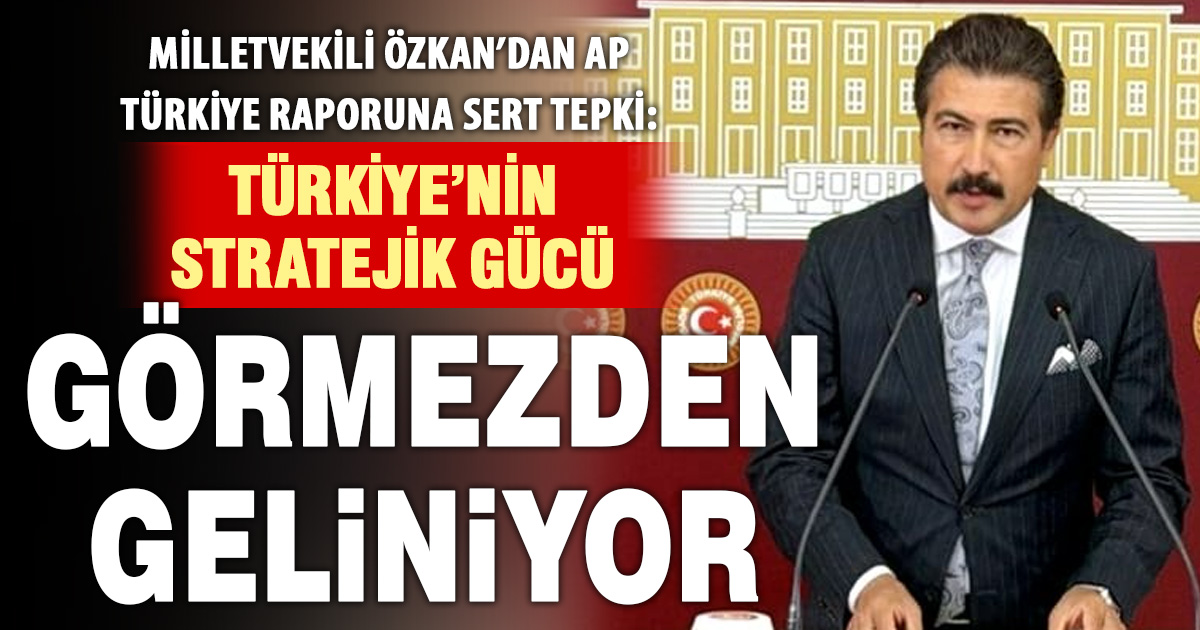 Milletvekili Özkan’dan Avrupa Parlamentosu’nun 2025 Türkiye raporuna sert tepki