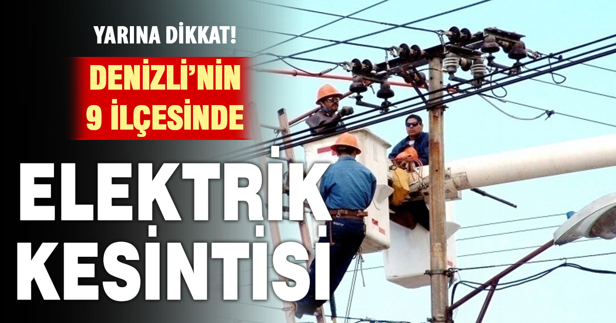 Denizli’nin 9 ilçesinde elektrik kesinti
