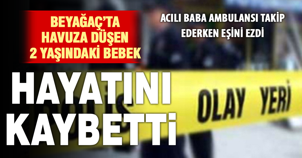 Bebek havuza düştü, ambulansı takip isteyen koca eşine çaptı