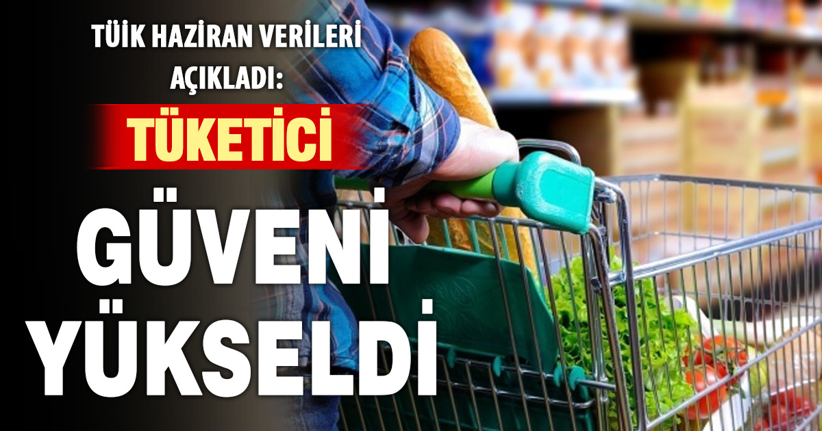 TÜİK açıkladı: Tüketici güveni haziranda yükselişe geçti