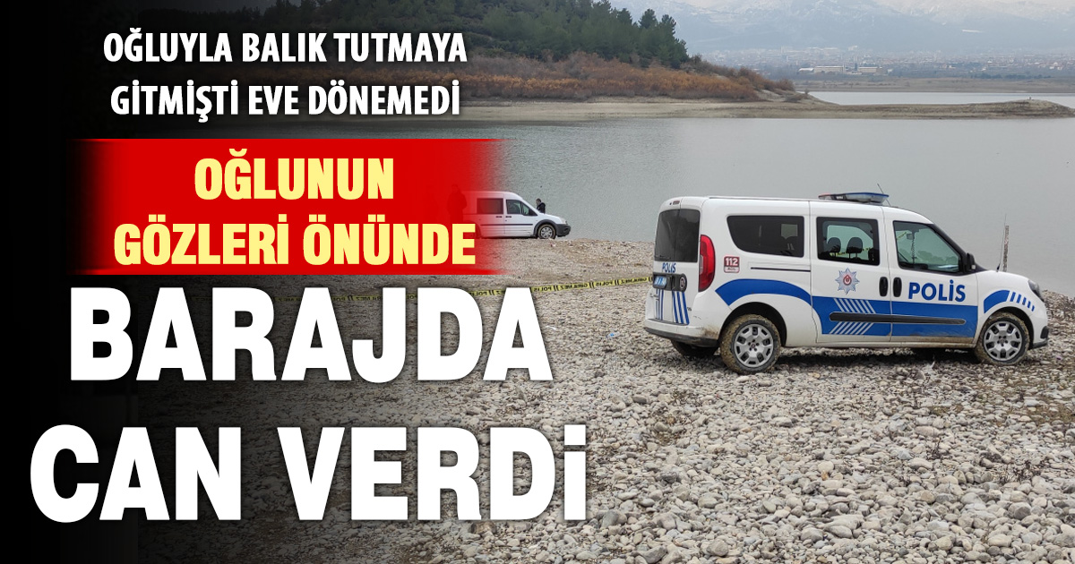 Balık tutarken baraja düşen baba hayatını kaybetti