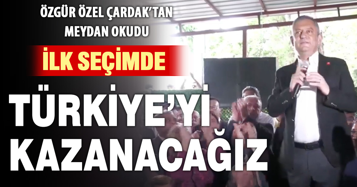 Özgür Özel Çardak'ta: İlk seçimde Türkiye’yi kazanacağız
