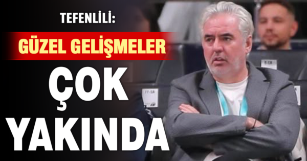 Veli Tefenlili müjdeyi verdi: Çok kısa sürede güzel gelişmeleri açıklayacağız