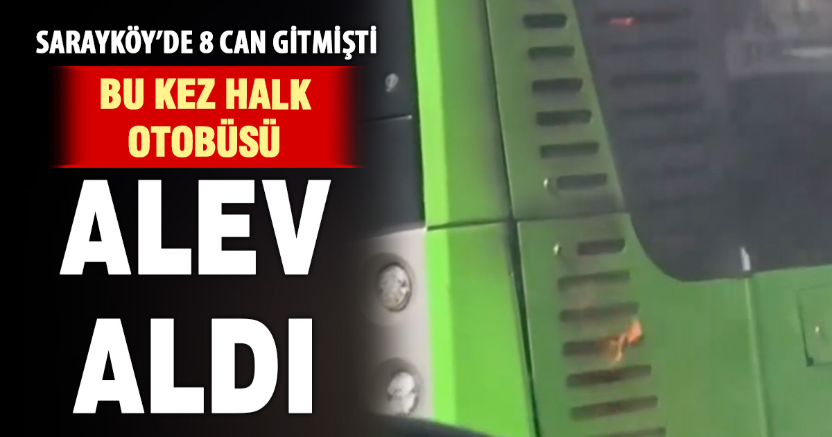 Denizli’de halk otobüsü alev aldı, son facianın ardından korkuttu