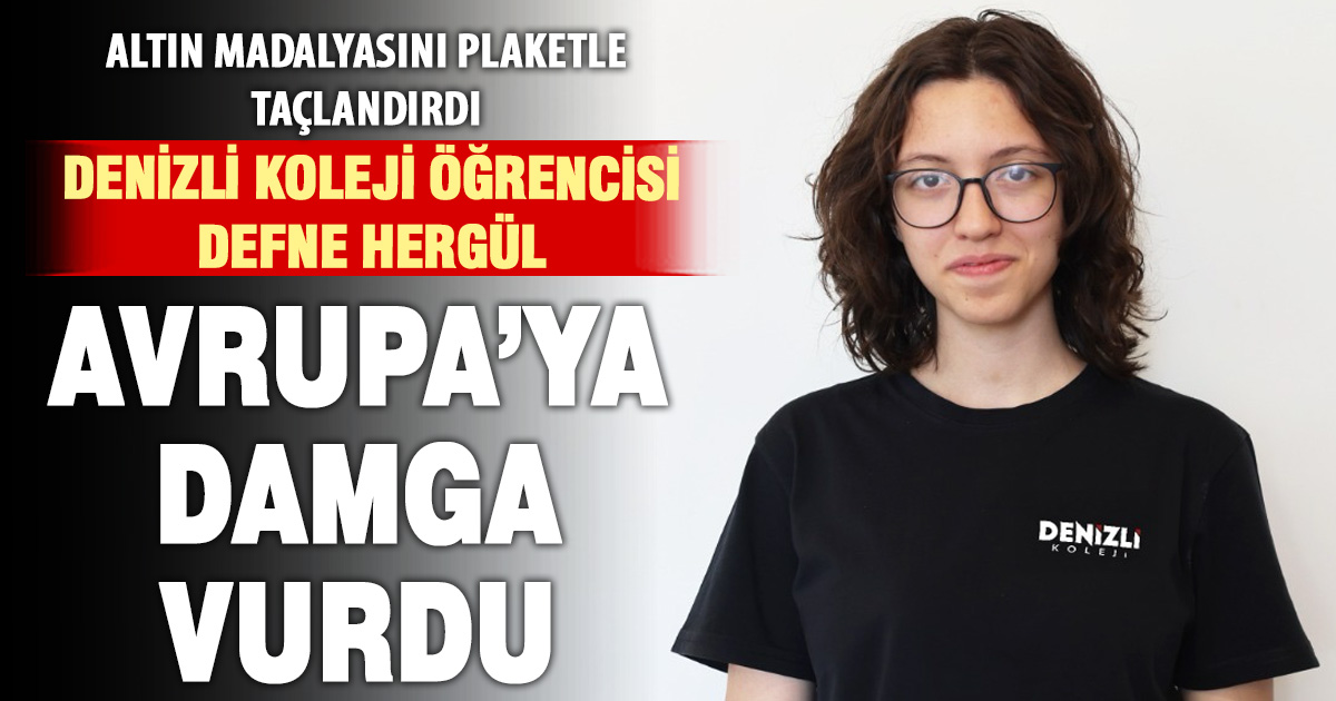 Avrupa'nın zirvesinde bir Denizli Koleji öğrencisi: Defne Hergül'e plaket verildi