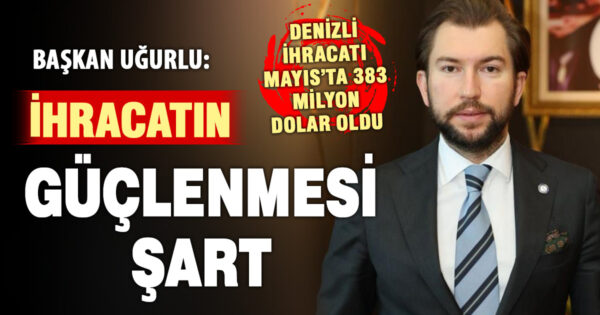 Başkan Uğurlu; “İhracatın güç kazanması, sürdürülebilir büyüme adına önem arz ediyor”