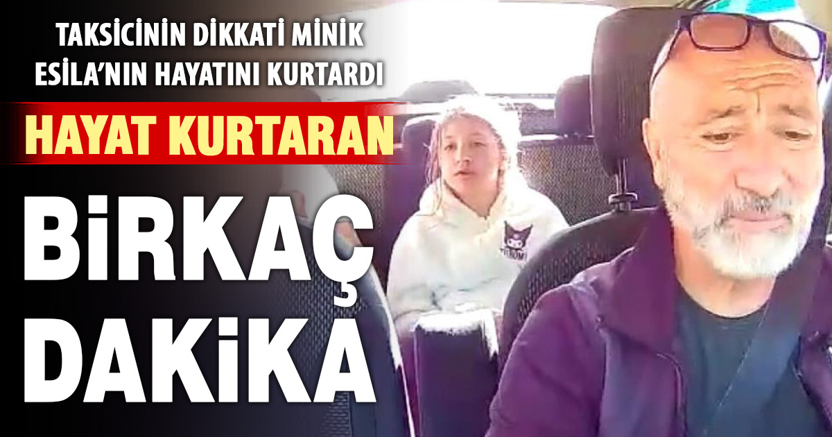 Taksici, minik kızın hayatını dakikalar içerisinde kurtardı
