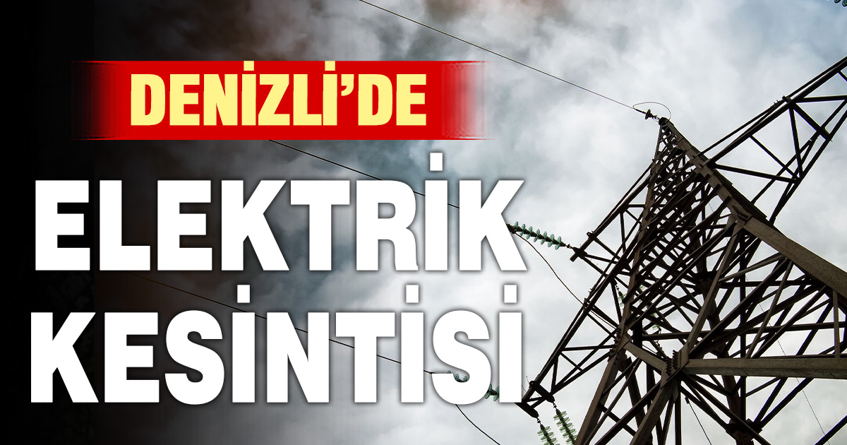 Denizli’de 7 ilçede elektrik kesintisi
