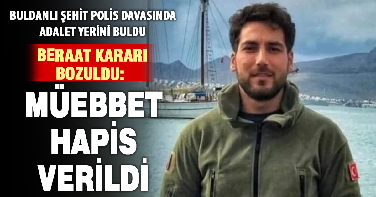 Buldanlı şehidin katiline verilen berat kararı müebbete çevrildi
