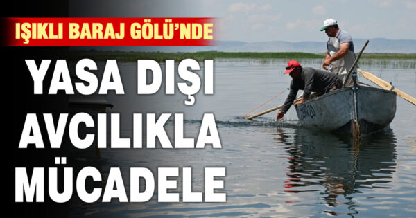 Çivril Işıklı Baraj Gölü’nde su ürünleri denetimi
