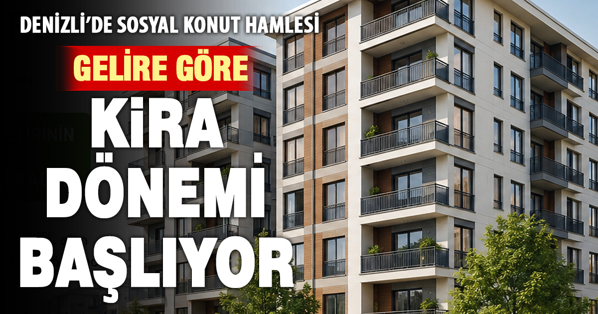 Denizli’de sosyal konut dönemi başlıyor