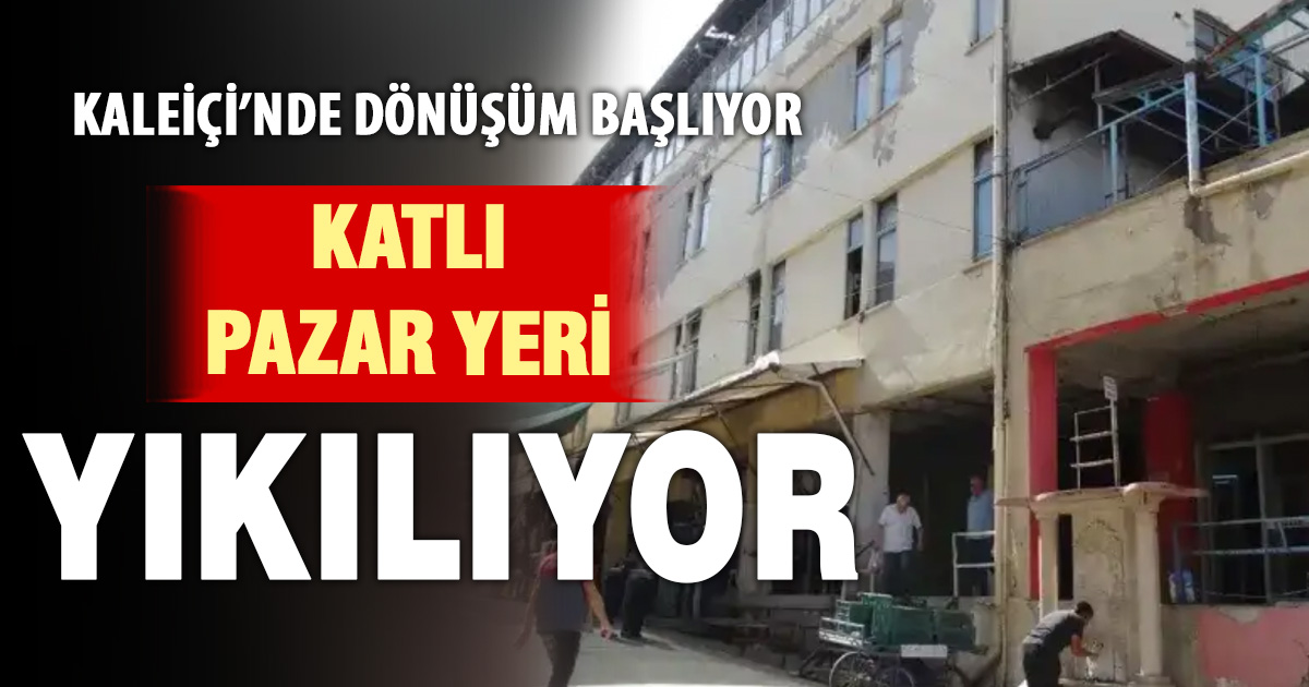 Denizli’de Kaleiçi Çarşısı’ndaki katlı pazar yeri yıkılıyor