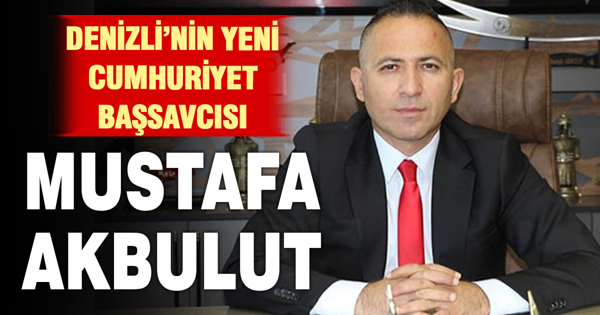 Denizli’nin Yeni Cumhuriyet Başsavcısı Mustafa Akbulut oldu
