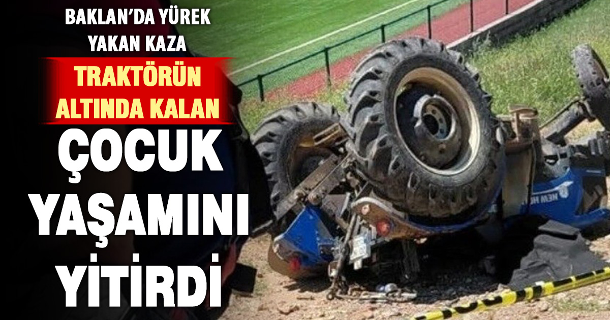 Baklan’da traktör faciası: 12 yaşındaki çocuk yaşamını yitirdi