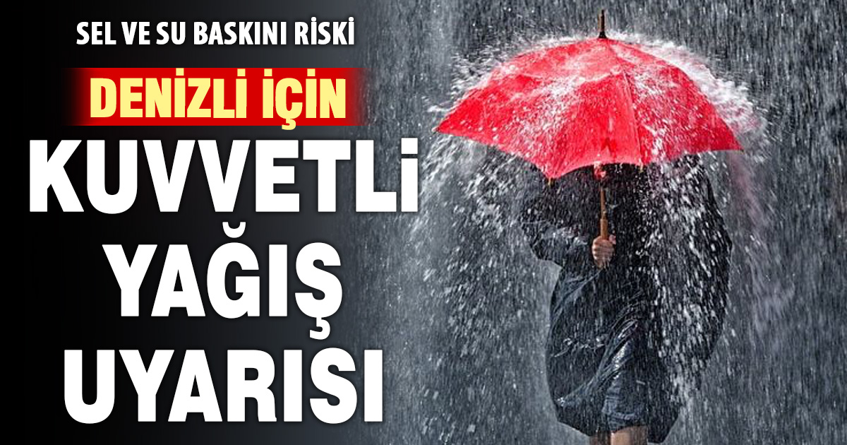 Denizli için kuvvetli yağış uyarısı