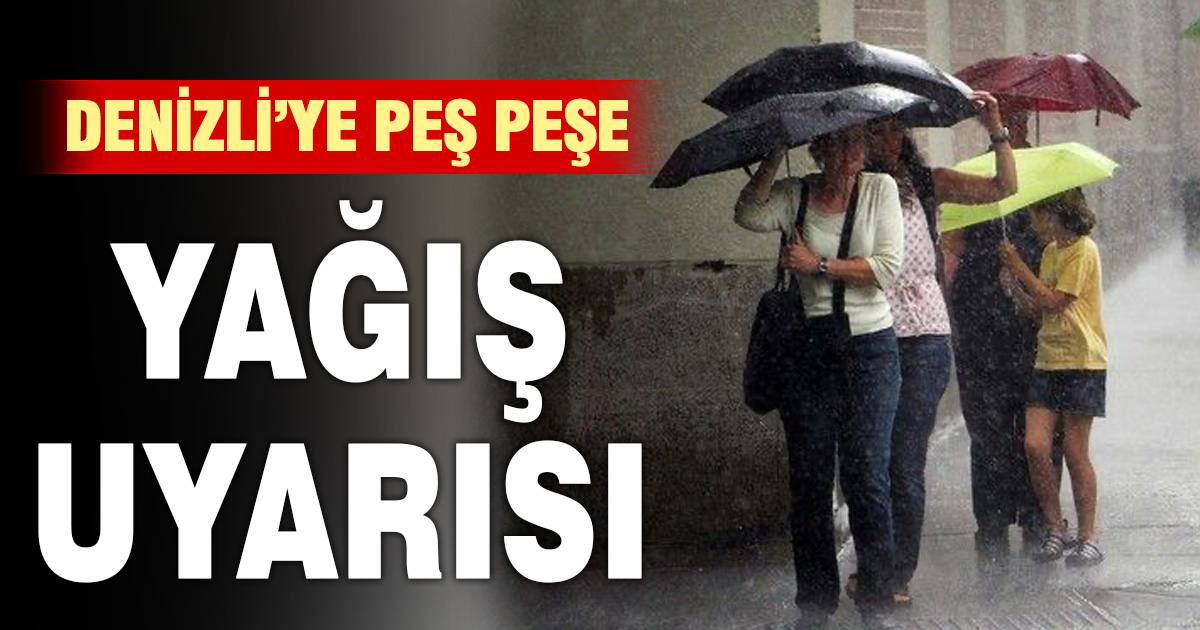 Denizli’ye peş peşe yağış uyarısı