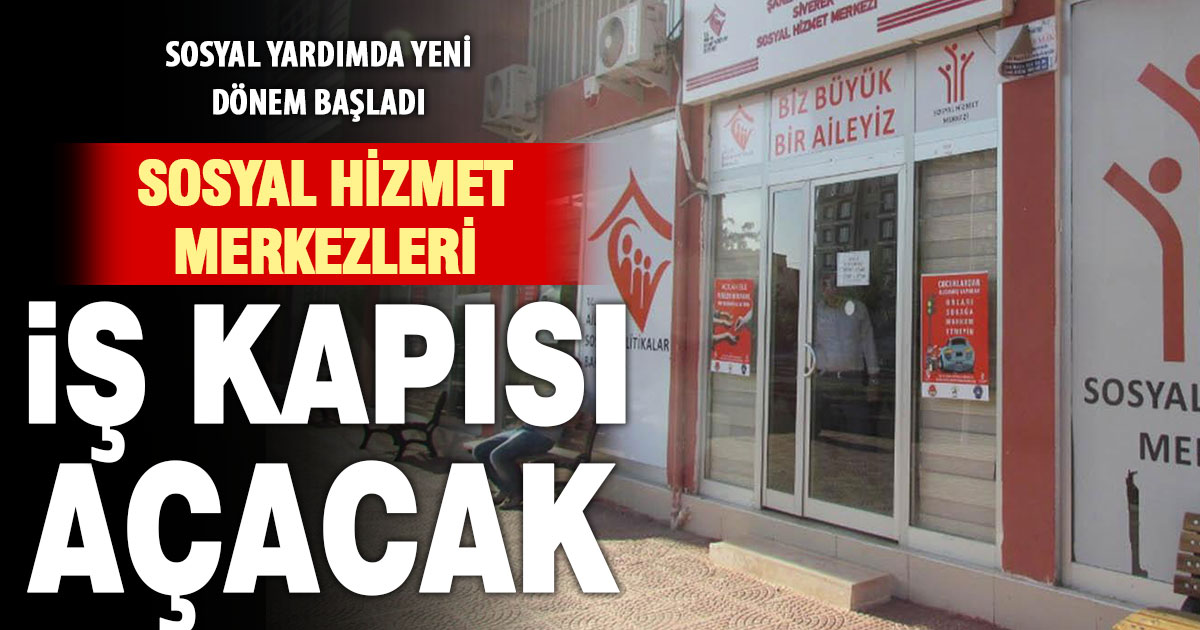Sosyal Hizmet Merkezleri, sosyal yardım alanların iş bulmasına aracılık edecek