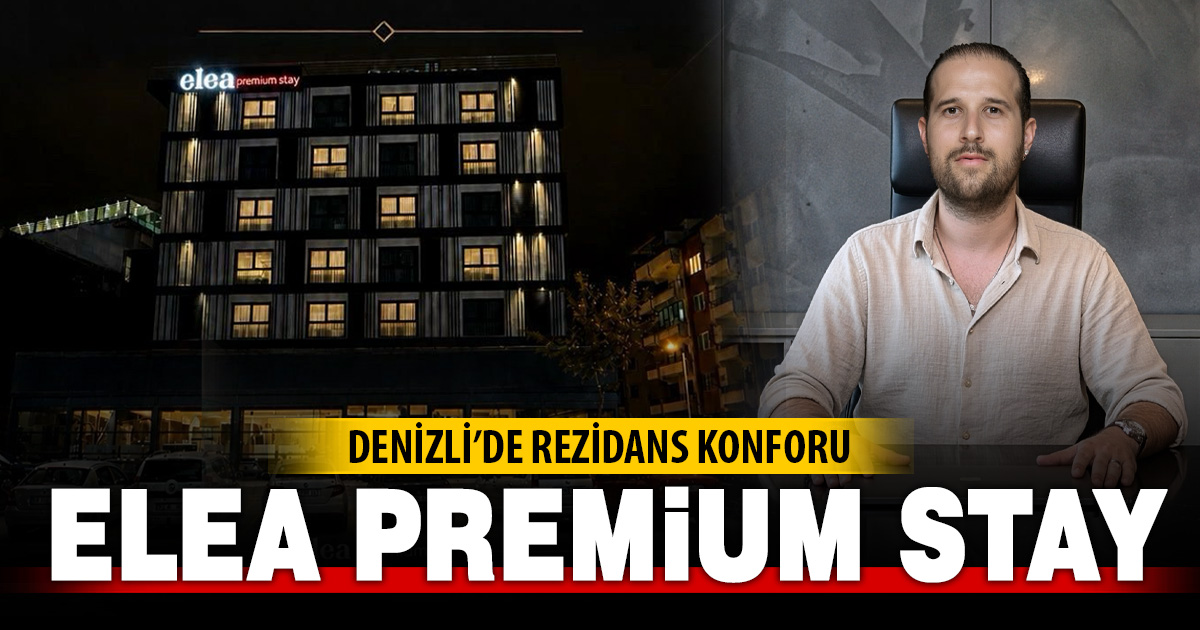 Denizli’de rezidans konforu: Elea Premium Stay