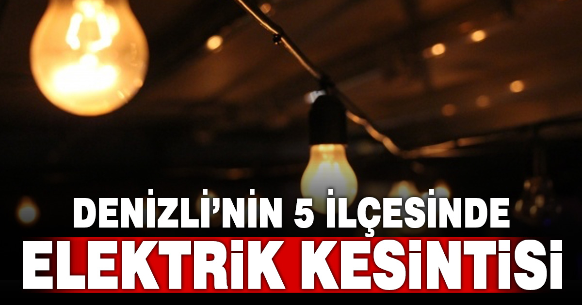 Denizli’de 5 ilçede planlı elektrik kesintisi