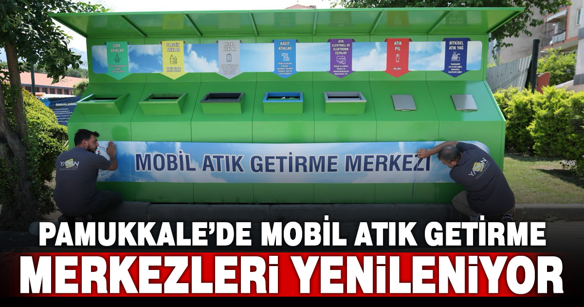 PAMUKKALE’DE MOBİL ATIK GETİRME MERKEZLERİ YENİLENİYOR
