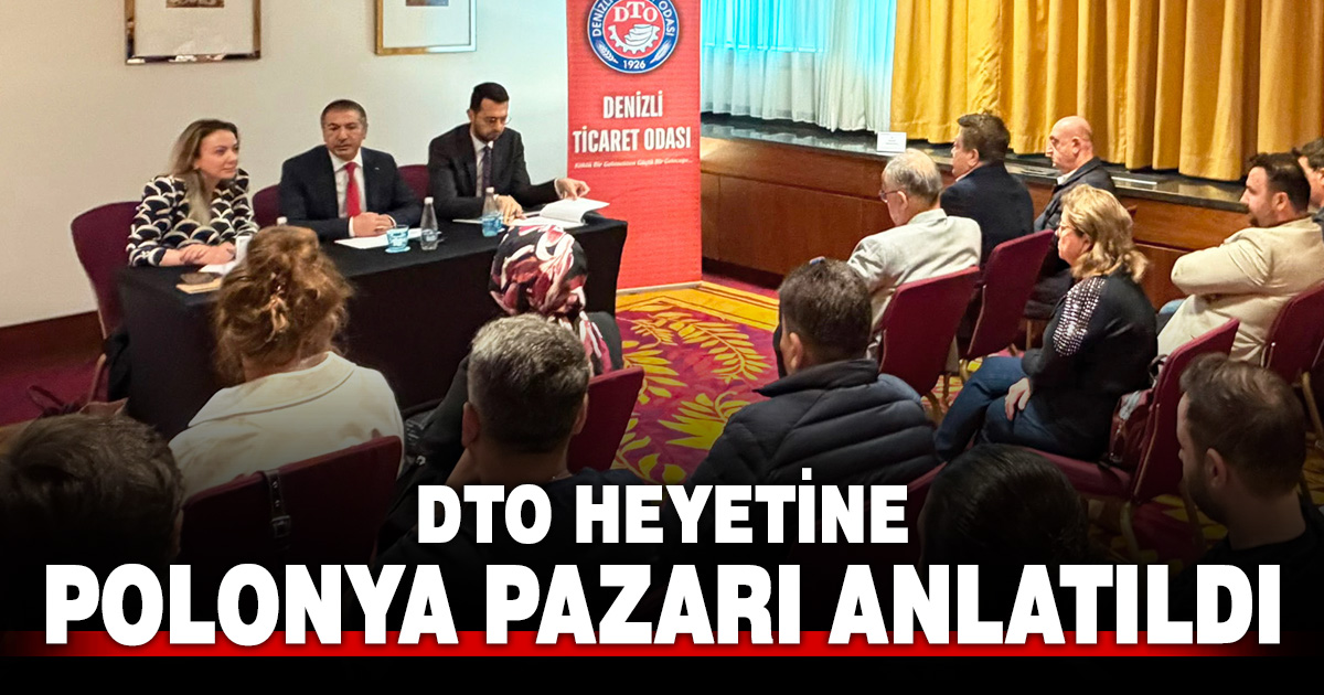 DTO heyetindeki Denizlili iş insanlarına Polonya pazarı anlatıldı