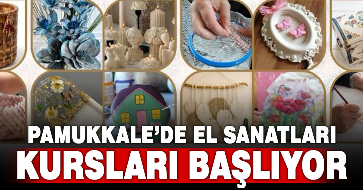 PAMUKKALE BELEDİYESİ ÜCRETSİZ EL SANATLARI KURSLARI BAŞLIYOR
