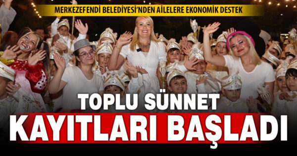 MERKEZEFENDİ’DE TOPLU SÜNNET KAYITLARI BAŞLADI
