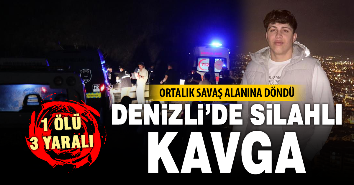 Denizli'de silahlı kavga: 1 ölü, 3 yaralı 