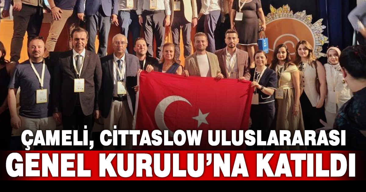 Çameli, Cittaslow Genel Kurulu’nda uluslararası arenada yerini aldı