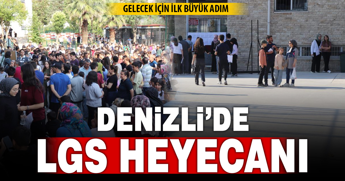 Denizli’de LGS heyecanı başladı 